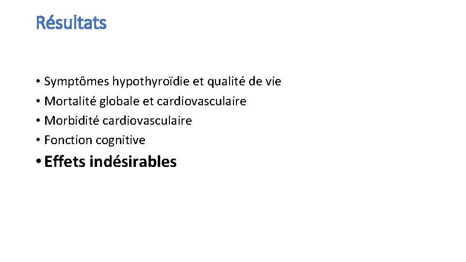 Résultats • Symptômes hypothyroïdie et qualité de vie • Mortalité globale et cardiovasculaire •