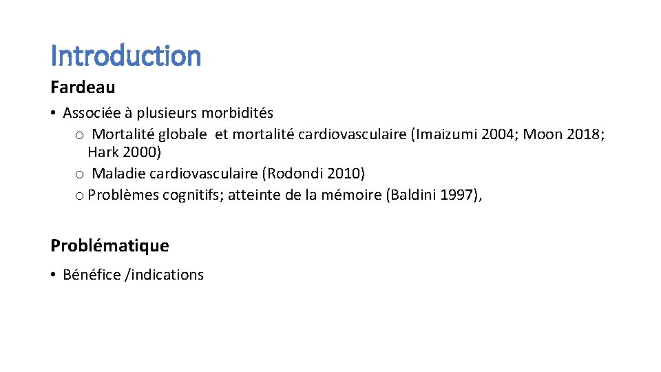 Introduction Fardeau • Associée à plusieurs morbidités o Mortalité globale et mortalité cardiovasculaire (Imaizumi