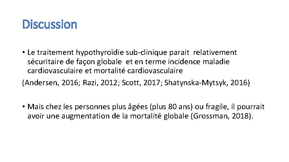 Discussion • Le traitement hypothyroïdie sub‐clinique parait relativement sécuritaire de façon globale et en