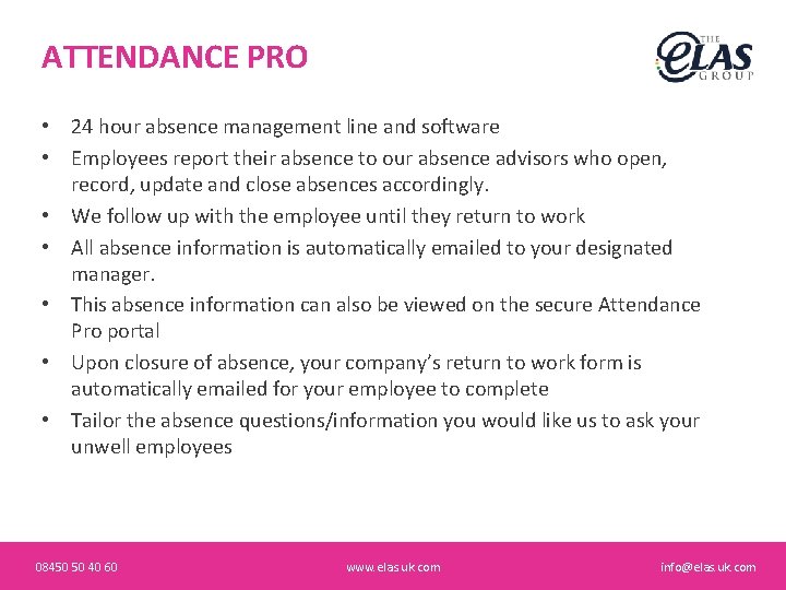 ATTENDANCE PRO • 24 hour absence management line and software • Employees report their