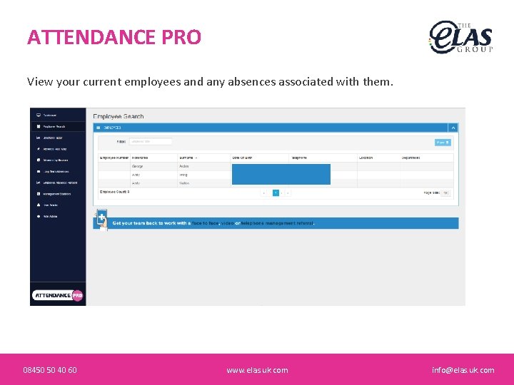 ATTENDANCE PRO View your current employees and any absences associated with them. 08450 50