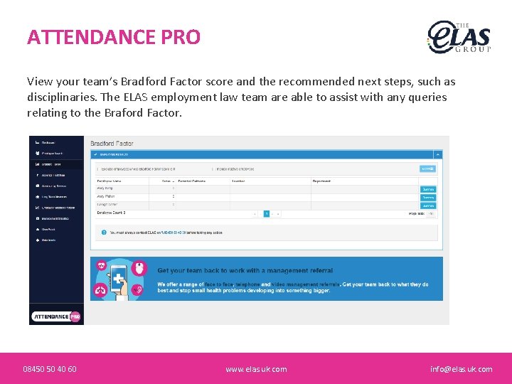 ATTENDANCE PRO View your team’s Bradford Factor score and the recommended next steps, such