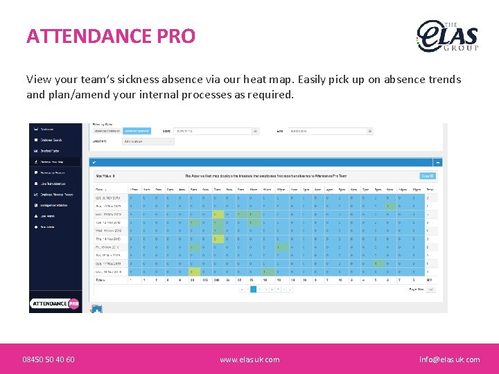 ATTENDANCE PRO View your team’s sickness absence via our heat map. Easily pick up