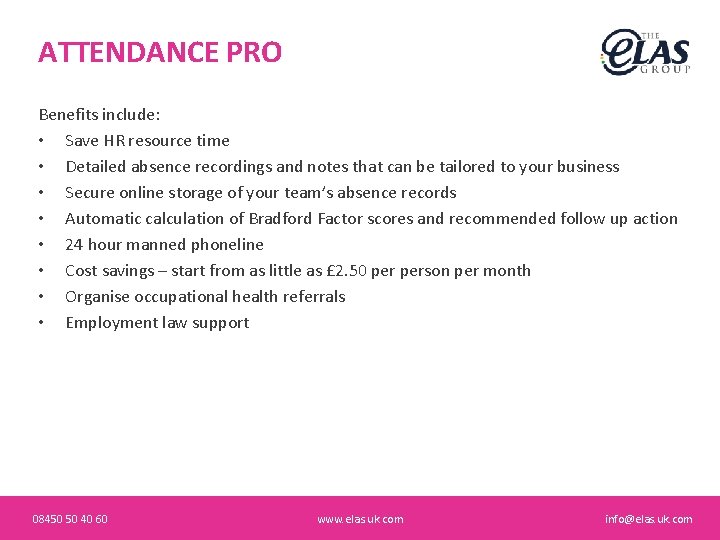 ATTENDANCE PRO Benefits include: • Save HR resource time • Detailed absence recordings and