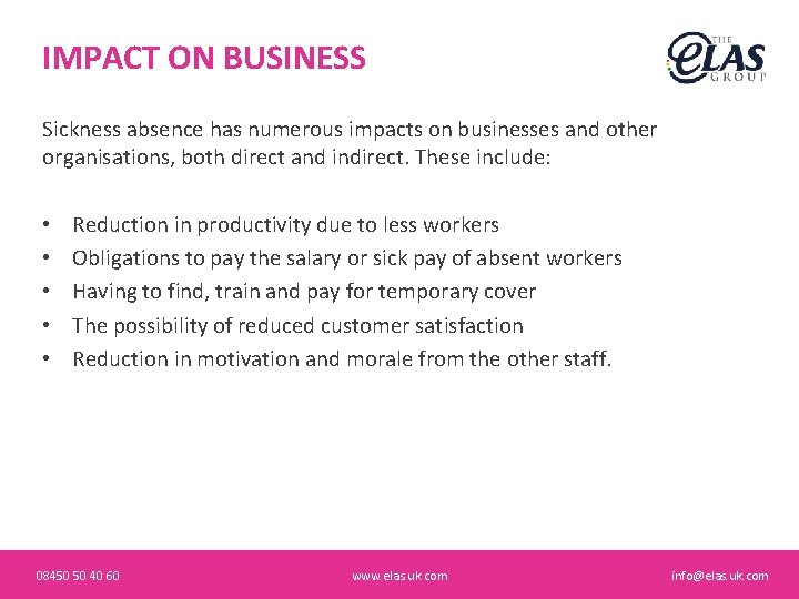 IMPACT ON BUSINESS Sickness absence has numerous impacts on businesses and other organisations, both
