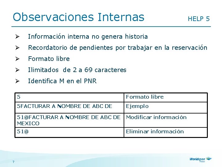 Observaciones Internas 7 HELP 5 Ø Información interna no genera historia Ø Recordatorio de