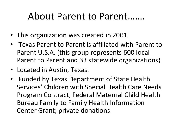 About Parent to Parent……. • This organization was created in 2001. • Texas Parent