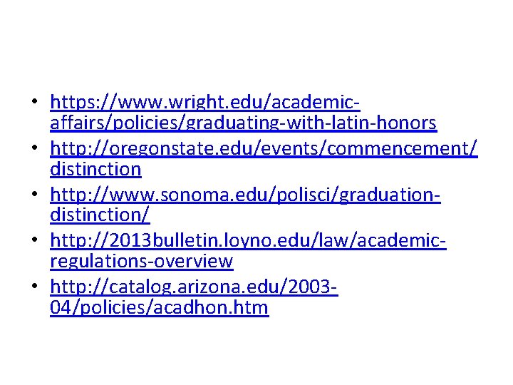  • https: //www. wright. edu/academicaffairs/policies/graduating-with-latin-honors • http: //oregonstate. edu/events/commencement/ distinction • http: //www.