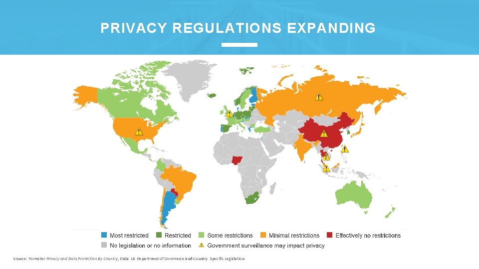 PRIVACY REGULATIONS EXPANDING Source: Forrester Privacy and Data Protection By Country, Data: US Department