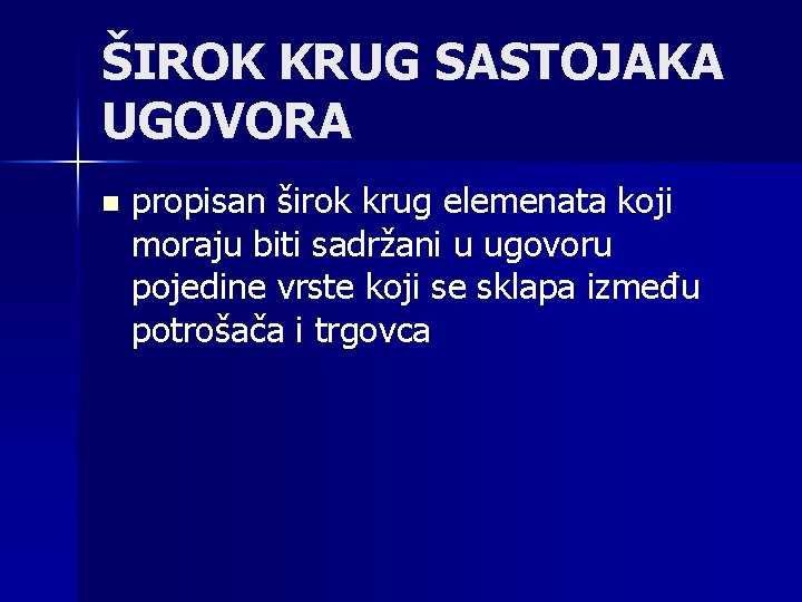 ŠIROK KRUG SASTOJAKA UGOVORA n propisan širok krug elemenata koji moraju biti sadržani u