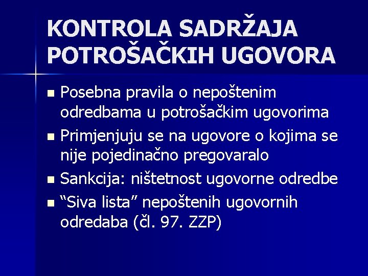 KONTROLA SADRŽAJA POTROŠAČKIH UGOVORA Posebna pravila o nepoštenim odredbama u potrošačkim ugovorima n Primjenjuju