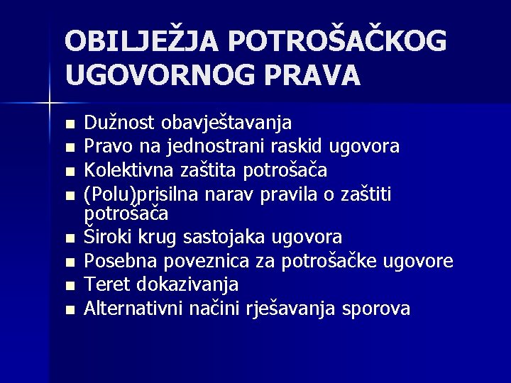 OBILJEŽJA POTROŠAČKOG UGOVORNOG PRAVA n n n n Dužnost obavještavanja Pravo na jednostrani raskid