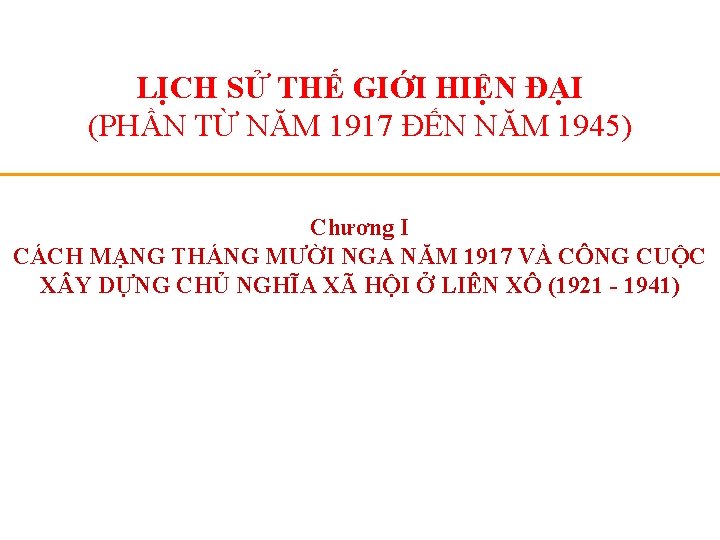 LỊCH SỬ THẾ GIỚI HIỆN ĐẠI (PHẦN TỪ NĂM 1917 ĐẾN NĂM 1945) Chương