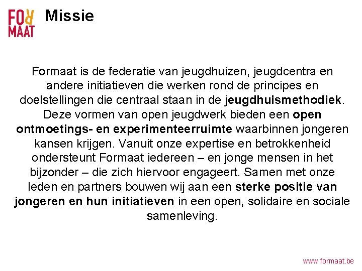 Missie Formaat is de federatie van jeugdhuizen, jeugdcentra en andere initiatieven die werken rond
