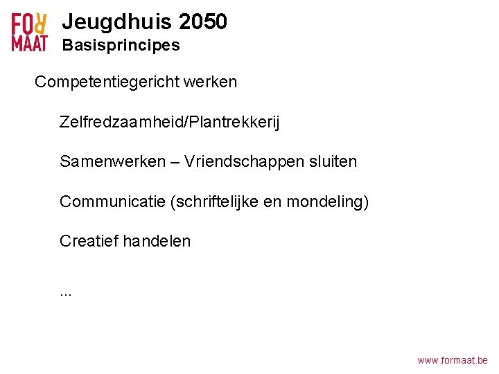 Jeugdhuis 2050 Basisprincipes Competentiegericht werken Zelfredzaamheid/Plantrekkerij Samenwerken – Vriendschappen sluiten Communicatie (schriftelijke en mondeling)