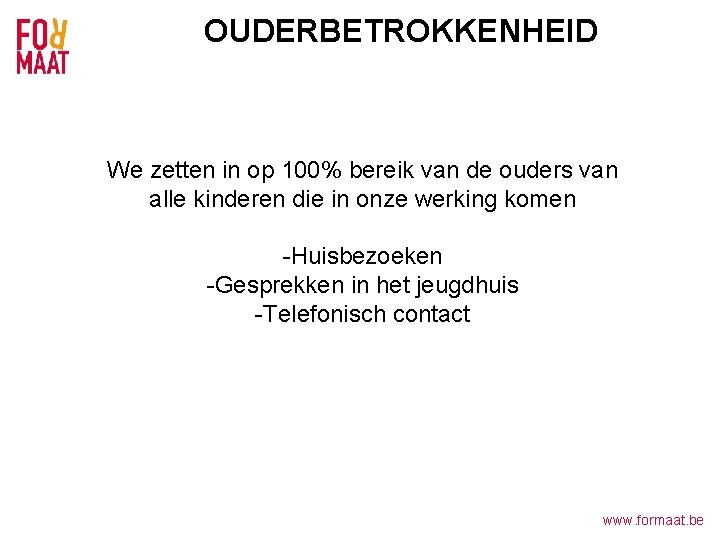 OUDERBETROKKENHEID We zetten in op 100% bereik van de ouders van alle kinderen die
