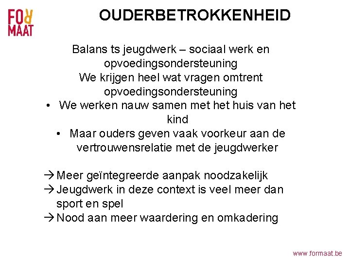 OUDERBETROKKENHEID Balans ts jeugdwerk – sociaal werk en opvoedingsondersteuning We krijgen heel wat vragen