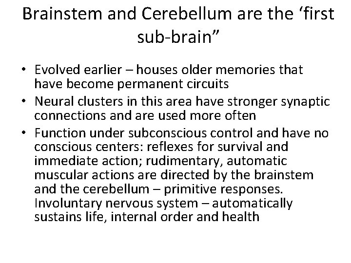 Brainstem and Cerebellum are the ‘first sub-brain” • Evolved earlier – houses older memories