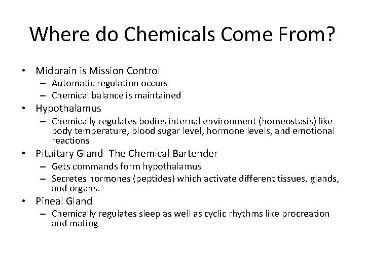 Where do Chemicals Come From? • Midbrain is Mission Control – Automatic regulation occurs