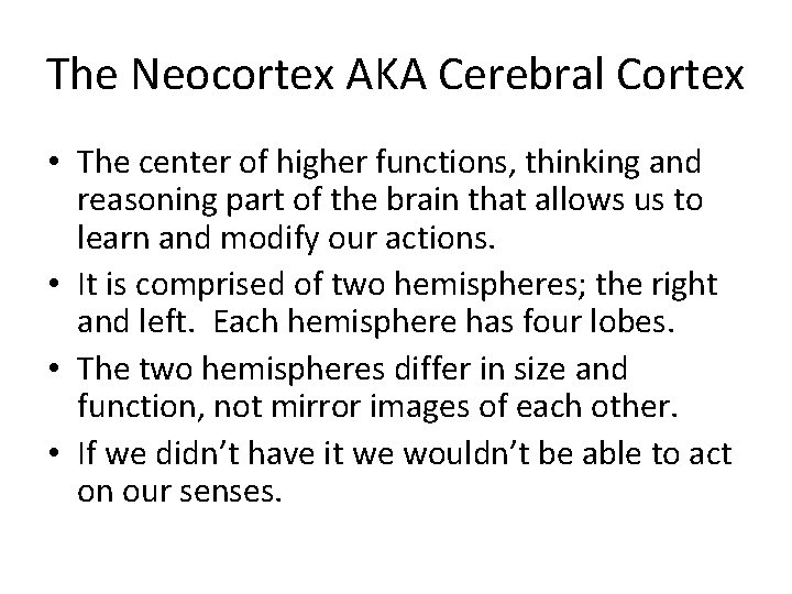 The Neocortex AKA Cerebral Cortex • The center of higher functions, thinking and reasoning