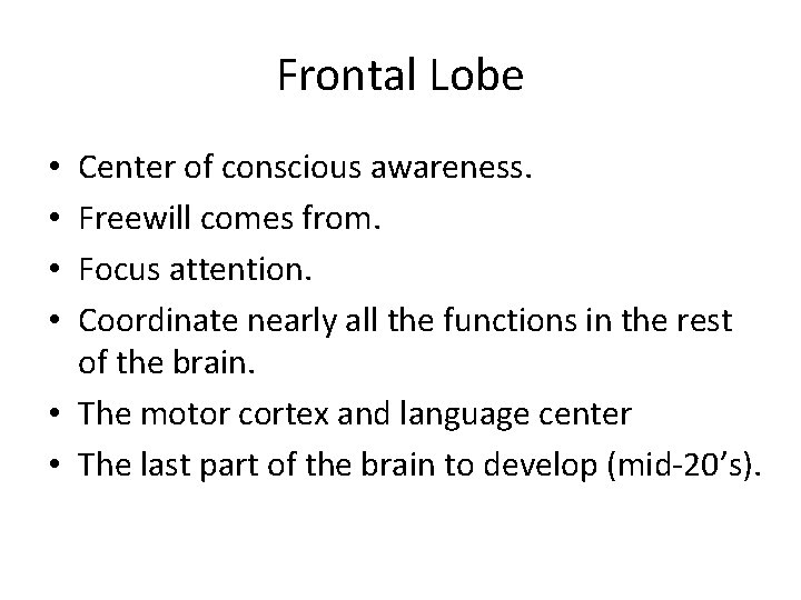 Frontal Lobe Center of conscious awareness. Freewill comes from. Focus attention. Coordinate nearly all