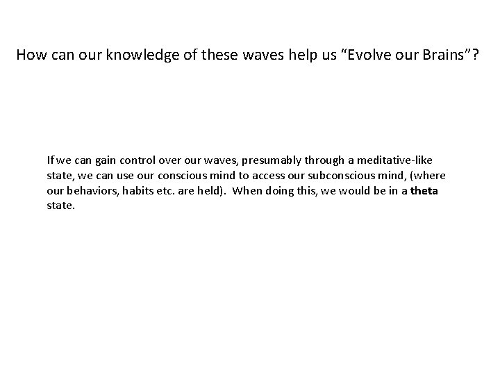 How can our knowledge of these waves help us “Evolve our Brains”? If we