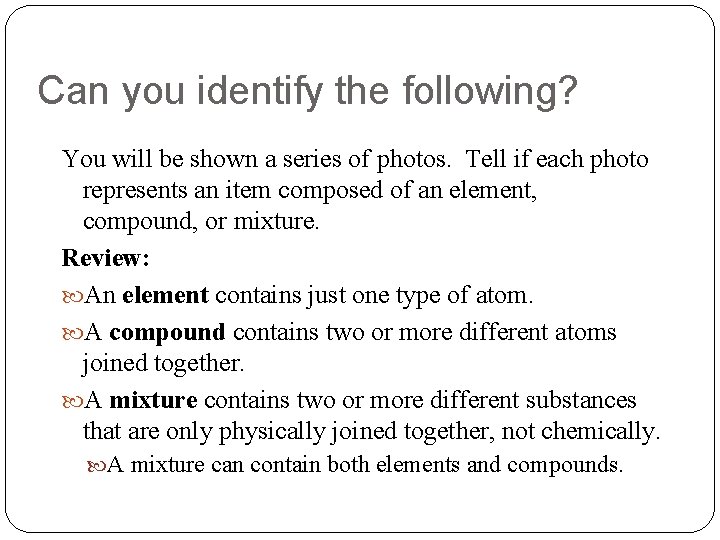 Can you identify the following? You will be shown a series of photos. Tell