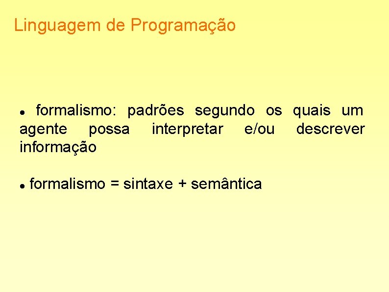 Linguagem de Programação formalismo: padrões segundo os quais um agente possa interpretar e/ou descrever