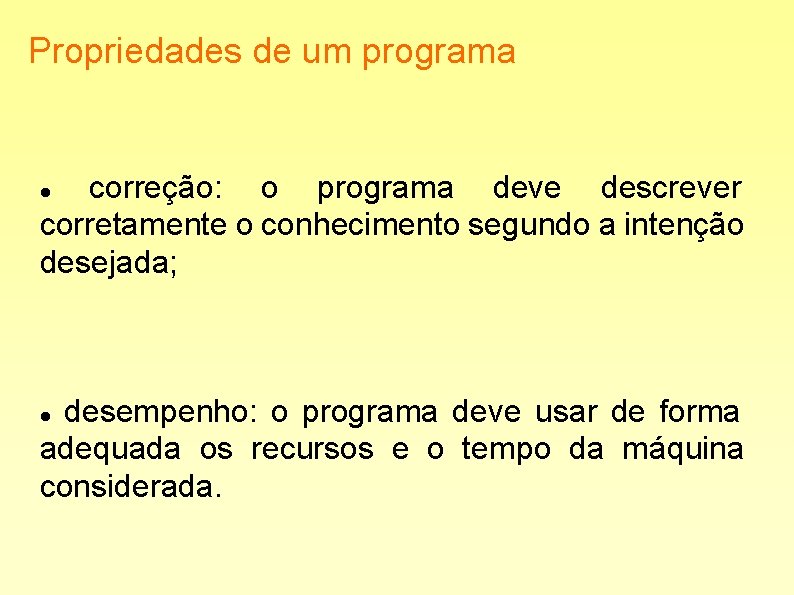 Propriedades de um programa correção: o programa deve descrever corretamente o conhecimento segundo a