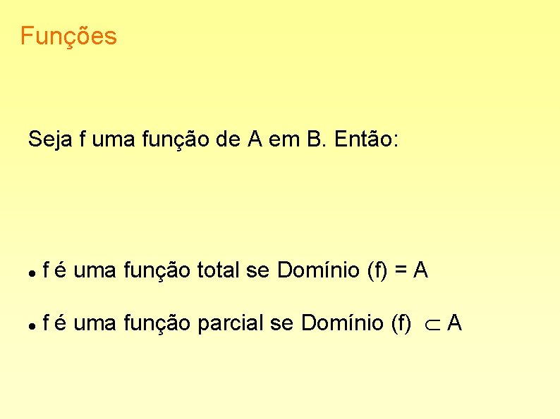 Funções Seja f uma função de A em B. Então: f é uma função