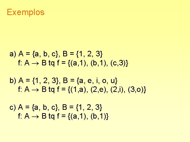 Exemplos a) A = {a, b, c}, B = {1, 2, 3} f: A