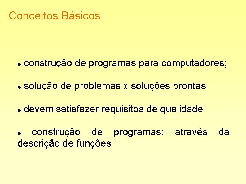 Conceitos Básicos construção de programas para computadores; solução de problemas x soluções prontas devem