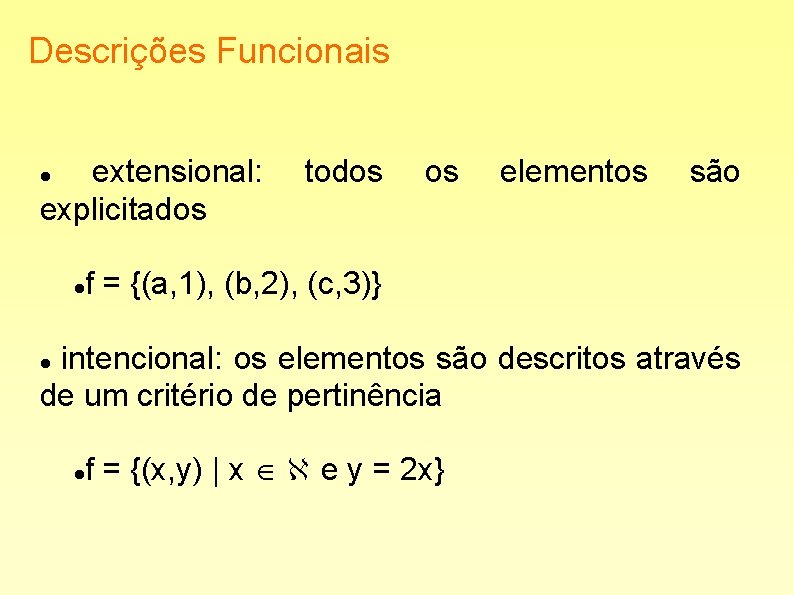 Descrições Funcionais extensional: explicitados todos os elementos são f = {(a, 1), (b, 2),