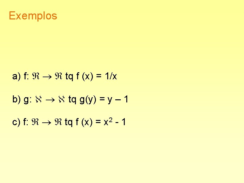 Exemplos a) f: tq f (x) = 1/x b) g: tq g(y) = y