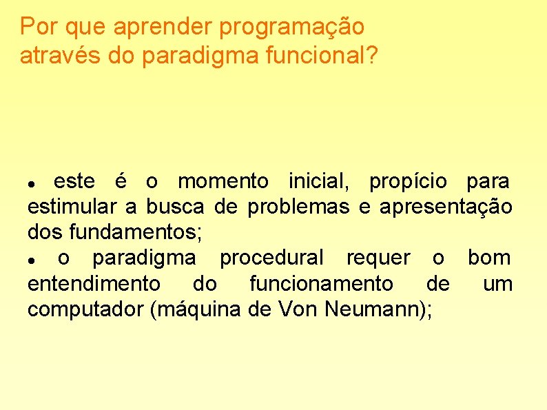 Por que aprender programação através do paradigma funcional? este é o momento inicial, propício