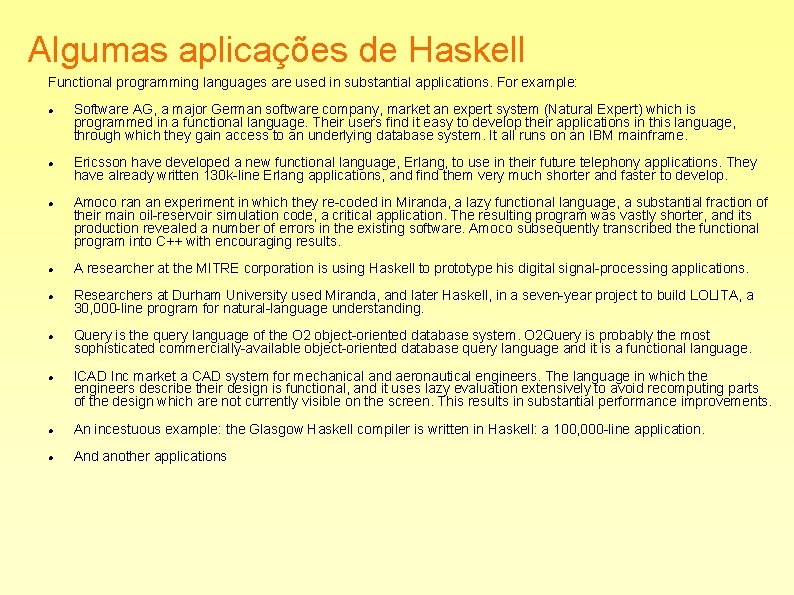 Algumas aplicações de Haskell Functional programming languages are used in substantial applications. For example:
