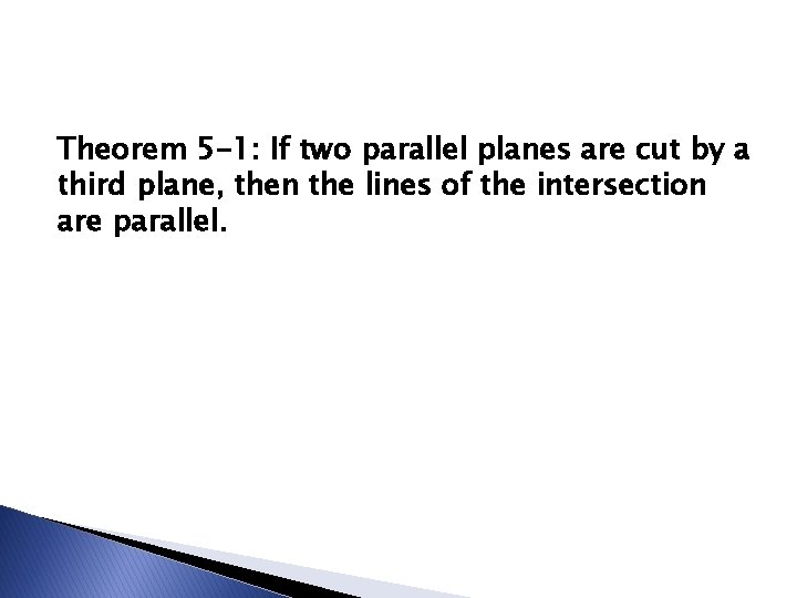 Theorem 5 -1: If two parallel planes are cut by a third plane, then
