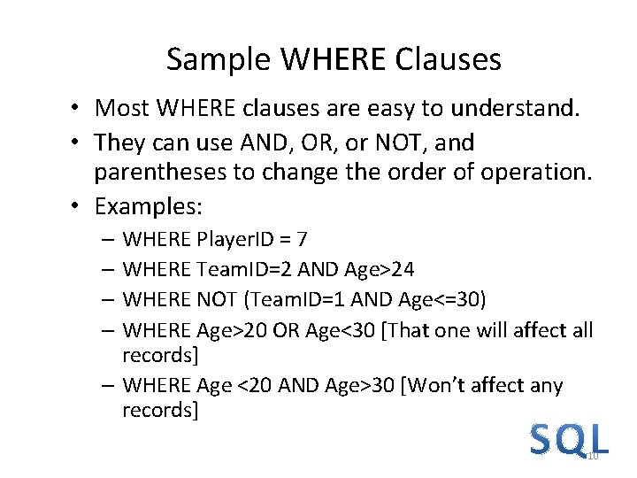 Sample WHERE Clauses • Most WHERE clauses are easy to understand. • They can Sample WHERE Clauses • Most WHERE clauses are easy to understand. • They can