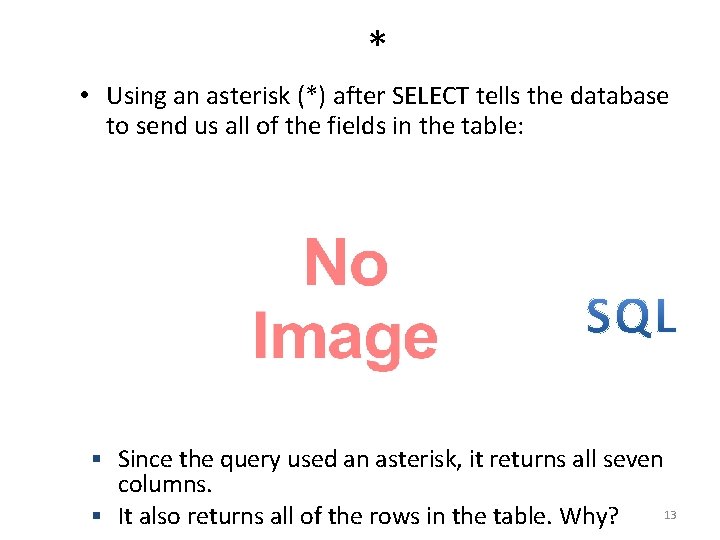 * • Using an asterisk (*) after SELECT tells the database to send us * • Using an asterisk (*) after SELECT tells the database to send us