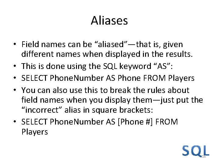 Aliases • Field names can be “aliased”—that is, given different names when displayed in Aliases • Field names can be “aliased”—that is, given different names when displayed in