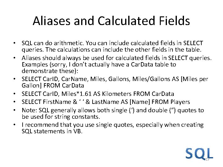 Aliases and Calculated Fields • SQL can do arithmetic. You can include calculated fields Aliases and Calculated Fields • SQL can do arithmetic. You can include calculated fields