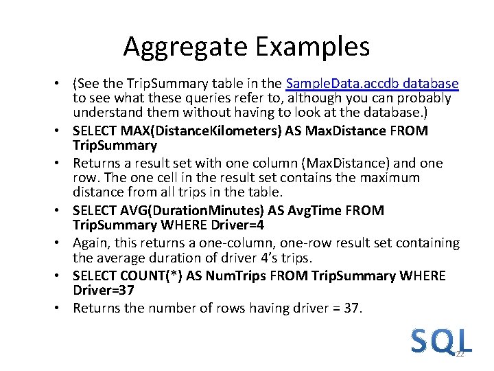 Aggregate Examples • (See the Trip. Summary table in the Sample. Data. accdb database Aggregate Examples • (See the Trip. Summary table in the Sample. Data. accdb database