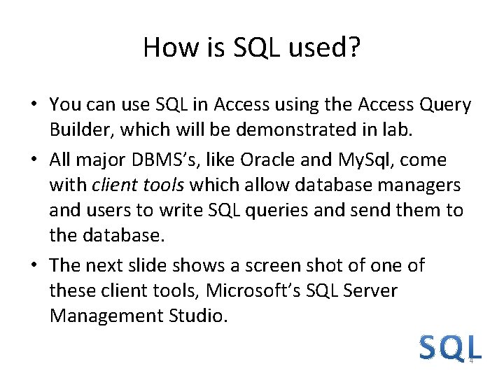 How is SQL used? • You can use SQL in Access using the Access How is SQL used? • You can use SQL in Access using the Access