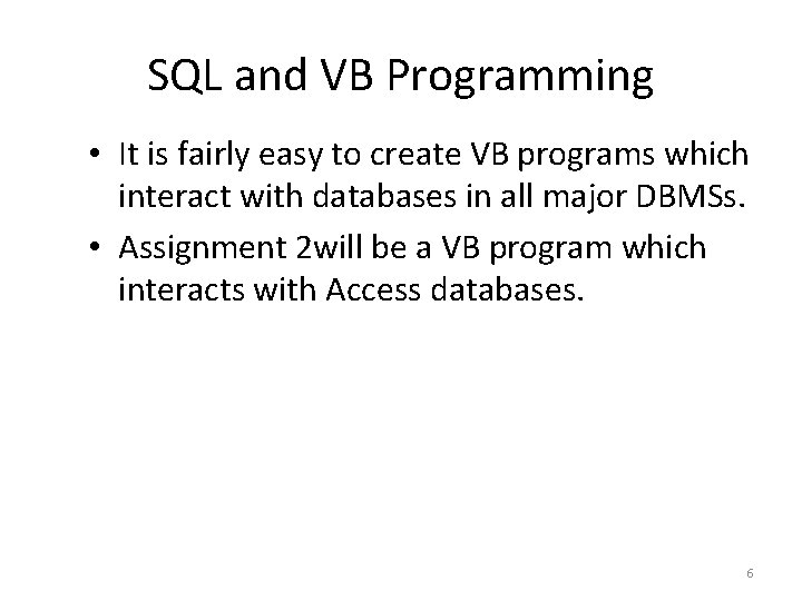 SQL and VB Programming • It is fairly easy to create VB programs which SQL and VB Programming • It is fairly easy to create VB programs which