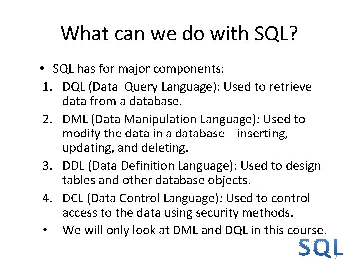 What can we do with SQL? • SQL has for major components: 1. DQL What can we do with SQL? • SQL has for major components: 1. DQL