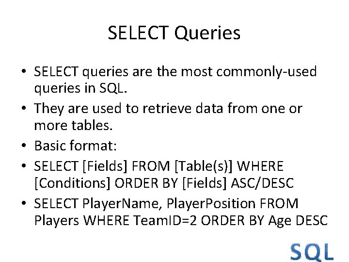 SELECT Queries • SELECT queries are the most commonly-used queries in SQL. • They SELECT Queries • SELECT queries are the most commonly-used queries in SQL. • They