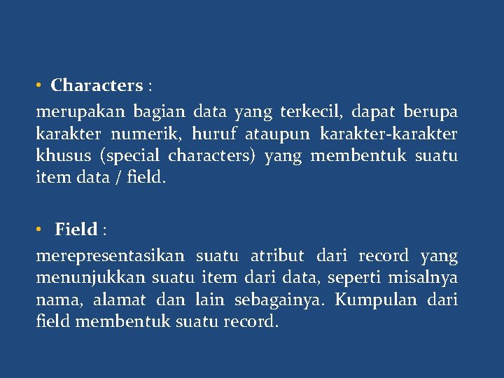  • Characters : merupakan bagian data yang terkecil, dapat berupa karakter numerik, huruf