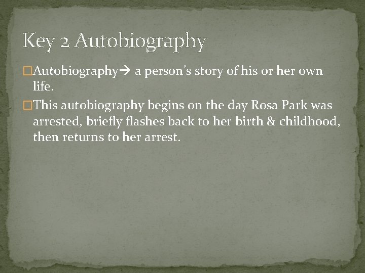 Key 2 Autobiography �Autobiography a person’s story of his or her own life. �This