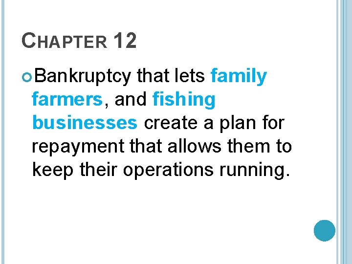 CHAPTER 12 Bankruptcy that lets family farmers, and fishing businesses create a plan for