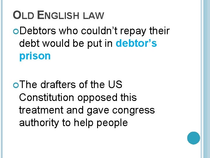 OLD ENGLISH LAW Debtors who couldn’t repay their debt would be put in debtor’s